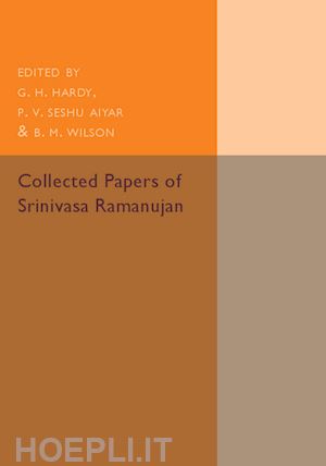 ramanujan srinivasa; hardy g. h. (curatore); aiyar p. v. seshu (curatore); wilson b. m. (curatore) - collected papers of srinivasa ramanujan