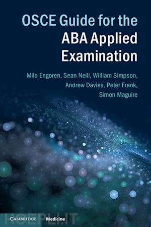 neill sean; simpson william; davies andrew; frank peter; maguire simon; engoren milo - osce guide for the aba applied examination