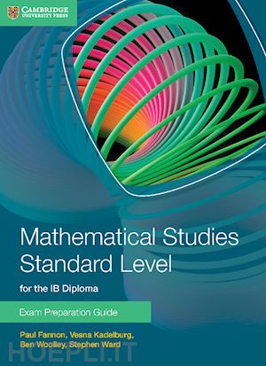 fannon paul; kadelburg vesna; woolley ben; ward stephen - mathematical studies. standard level for the ib diploma. exam preparation guide. per le scuole superiori