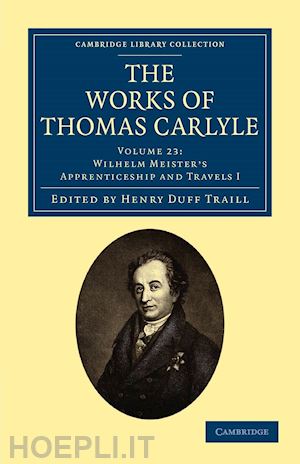 carlyle thomas; goethe johann wolfgang von - the works of thomas carlyle: volume 23, wilhelm meister's apprenticeship and travels i