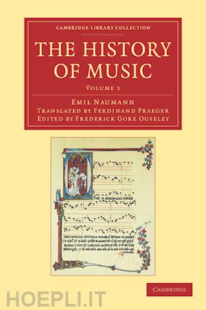 naumann emil; ouseley f. a. gore (curatore) - the history of music: volume 1