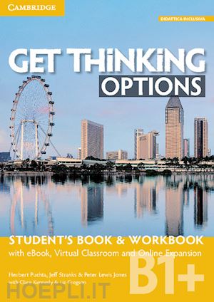 puchta herbert; lewis-jones peter; stranks jeff - get thinking options. b1+. student's book-workbook. per le scuole superiori. con