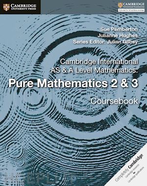 pemberton sue; hughes julianne; gilbey julian (curatore) - cambridge international as & a level mathematics: pure mathematics 2 & 3 coursebook