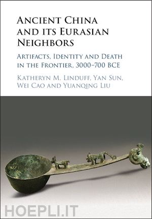 linduff katheryn m.; sun yan; cao wei; liu yuanqing - ancient china and its eurasian neighbors