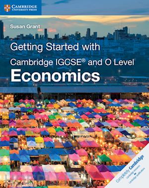 grant susan - getting started with cambridge igcse® and o level economics