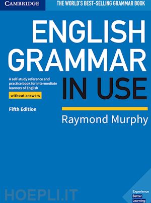 murphy raymond - english grammar in use. book without answers. per le scuole superiori