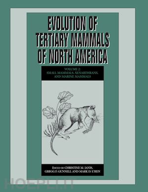 janis christine m. (curatore); gunnell gregg f. (curatore); uhen mark d. (curatore) - evolution of tertiary mammals of north america: volume 2, small mammals, xenarthrans, and marine mammals