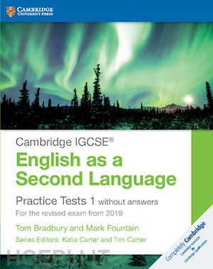 bradbury tom; fountain mark; carter katia (curatore); carter tim (curatore) - cambridge igcse® english as a second language practice tests 1 without answers