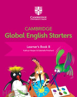 harper kathryn; pritchard gabrielle; altamirano annie - cambridge global english. starters. learners book. per la scuola elementare. vol. b