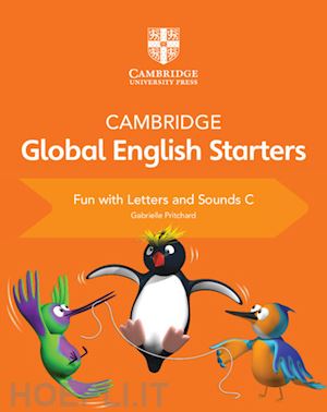 harper kathryn; pritchard gabrielle; altamirano annie - cambridge global english starters. fun with letters and sounds. per la scuola elementare. vol. c