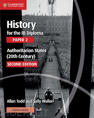 todd allan; waller sally - history for the ib diploma paper 2 authoritarian states (20th century) with cambridge elevate edition