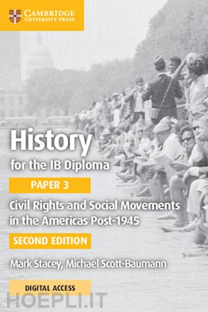 stacey mark; scott-baumann mike - history for the ib diploma paper 3 civil rights and social movements in the americas post-1945 with cambridge elevate edition