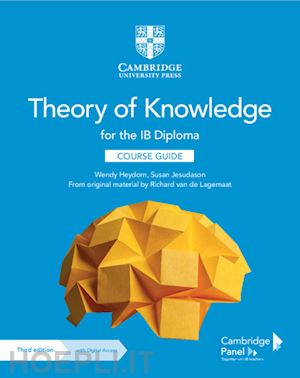 heydorn wendy; jesudason susan; van de lagemaat richard - theory of knowledge for the ib diploma. course guide with cambridge elevate edition. per le scuole superiori. con e-book