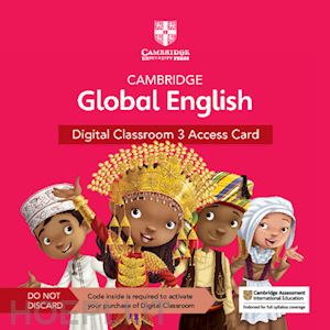  - cambridge global english. digital classroom access card. per la scuola elementare. con espansione online. vol. 3