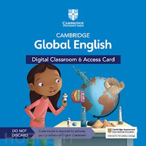  - cambridge global english. digital classroom access card. per la scuola elementare. con espansione online. vol. 6