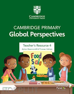 ravenscroft adrian; holman thomas - cambridge primary global perspectives. teacher's resource 4. per la scuola elementare. con e-book. con espansione online