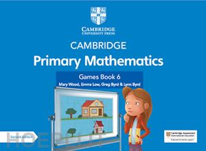  - cambridge primary mathematics. games book. per la scuola elementare. con e-book. con espansione online. vol. 6