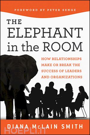 management / leadership; diana mclain smith - elephant in the room: how relationships make or break the success of leaders and organizations