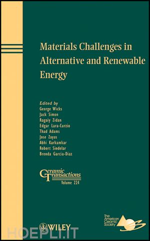 ceramics; george g. wicks; jack simon - materials challenges in alternative and renewable energy: ceramic transactions, volume 224