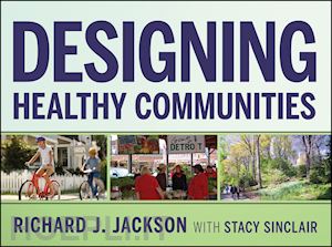 public health general; richard j. jackson; stacy sinclair - designing healthy communities