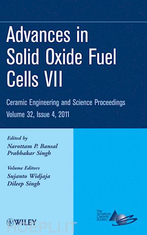 ceramics; narottam p. bansal; prabhakar singh - advances in solid oxide fuel cells vii: ceramic engineering and science proceedings, volume 32, issue 4