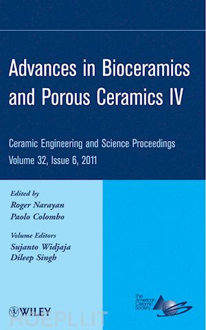 ceramics; roger narayan; paolo colombo - advances in bioceramics and porous ceramics iv: ceramic engineering and science proceedings, volume 32, issue 6