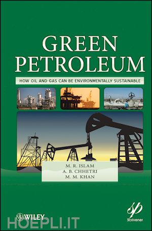 islam mr - green petroleum – how oil and gas can be environmentally sustainable