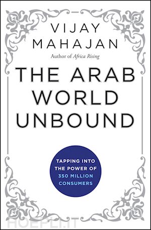 mahajan v - the arab world unbound – tapping into the power of 350 million consumers