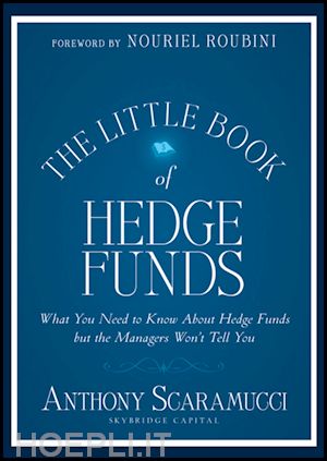 scaramucci a - the little book of hedge funds – what you need to know about hedge funds but the managers won't tell you