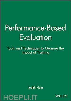 training & development; judith hale - performance-based evaluation: tools and techniques to measure the impact of training