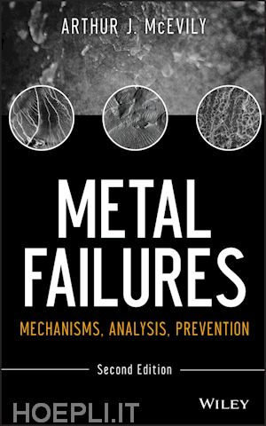 mcevily aj - metal failures – mechanisms, analysis, prevention,  second edition