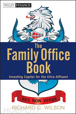 wilson rc - the family office book – investing capital for the ultra–affluent