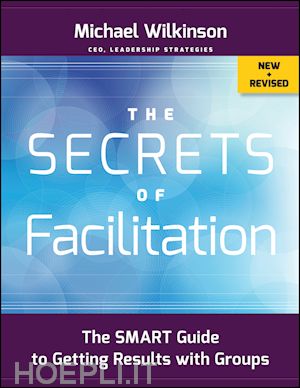 business self-help; michael wilkinson - the secrets of facilitation: the smart guide to getting results with groups, new and revised