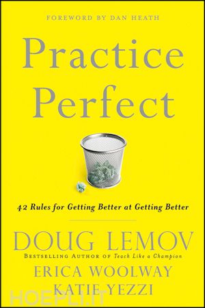 lemov d - practice perfect – 42 rules for getting better at getting better