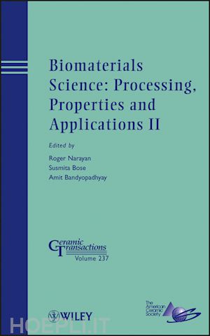 ceramics; roger narayan; susmita bose - biomaterials science: processing, properties and applications ii: ceramic transactions, volume 237