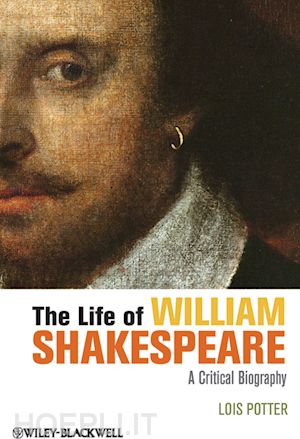 potter l - the life of william shakespeare – a critical biography