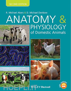 veterinary anatomy & physiology; r. michael akers; d. michael denbow - anatomy and physiology of domestic animals, 2nd edition