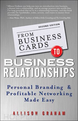 graham a - from business cards to business relationships – personal branding and profitable networking made easy 2e