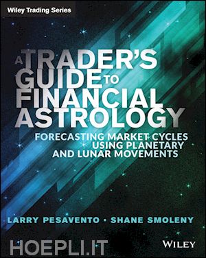 pesavento l - a trader's guide to financial astrology – forecasting market cycles using planetary and lunar movements