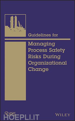 ccps (center for chemical process safety) - guidelines for managing process safety risks during organizational change