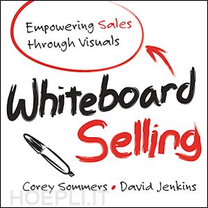 sommers c - whiteboard selling – empowering sales through visuals