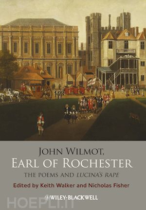 17th century english literature; keith walker; nicholas fisher - john wilmot, earl of rochester: the poems and lucina's rape