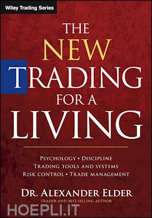 elder a - the new trading for a living – psychology, discipline, trading tools and systems, risk control and trade management