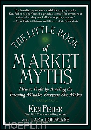 fisher k - the little book of market myths – how to profit by avoiding the investing mistakes everyone else makes