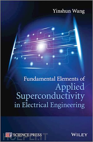 wang yinshun - fundamental elements of applied superconductivity in electrical engineering