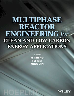 cheng y - multiphase reactor engineering for clean and low–carbon energy applications