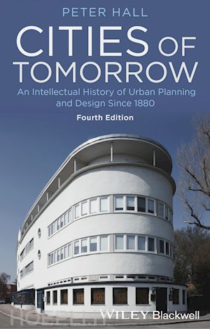 hall p - cities of tomorrow – an intellectual history of urban planning and design since 1880 4e