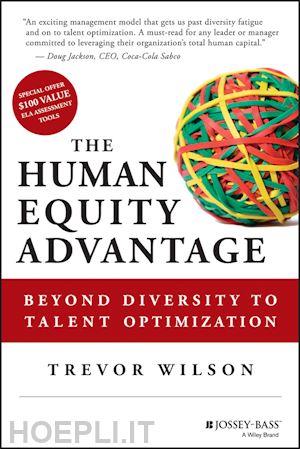 management / leadership; trevor wilson - the human equity advantage: beyond diversity to talent optimization