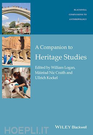 logan william (curatore); craith máir&eacute;ad nic (curatore); kockel ullrich (curatore) - a companion to heritage studies