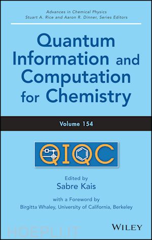 kais sabre (curatore); dinner aaron r. (curatore); rice stuart a. (curatore) - quantum information and computation for chemistry, volume 154